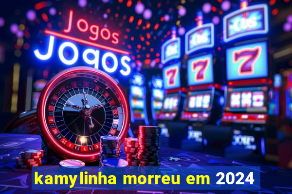 kamylinha morreu em 2024